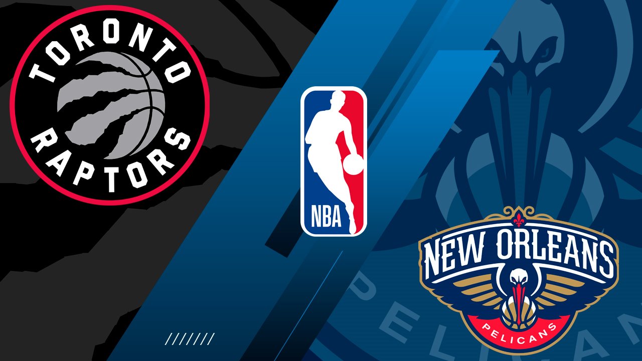 Toronto Raptors vs New Orleans Pelicans