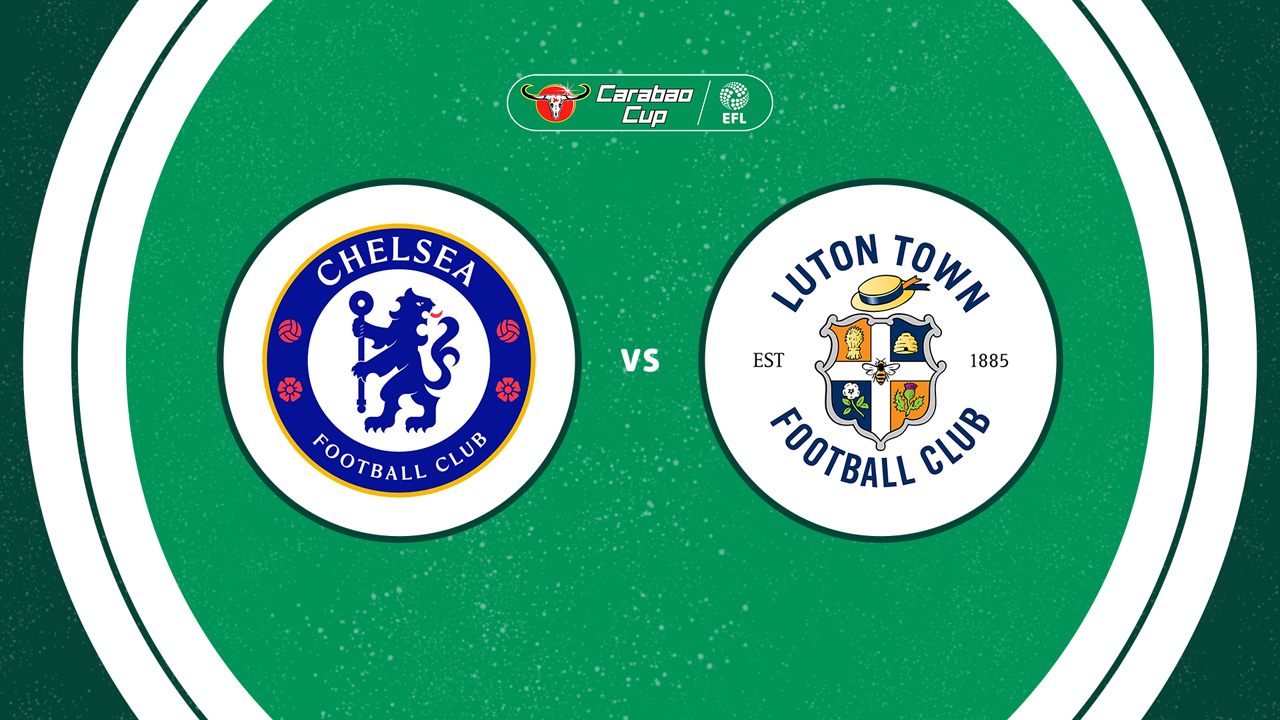 Chelsea vs Luton Town — EFL Cup